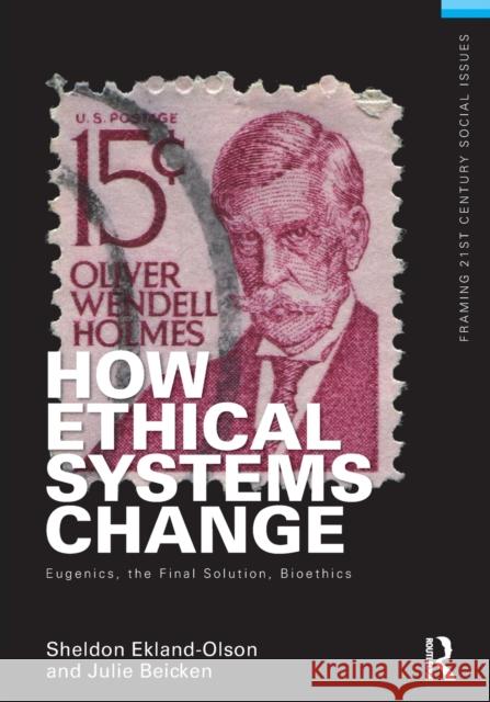 How Ethical Systems Change: Eugenics, the Final Solution, Bioethics Sheldon Ekland-Olson 9780415501620  - książka
