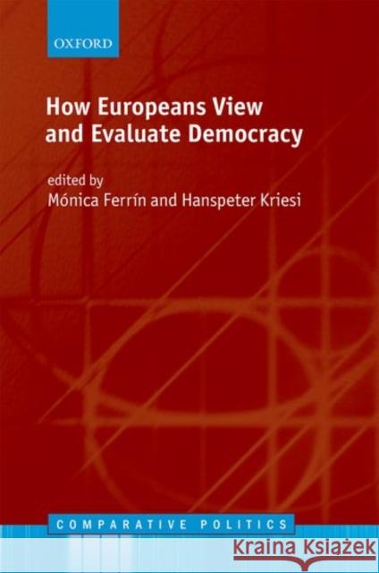 How Europeans View and Evaluate Democracy Monica Ferrin Hanspeter Kriesi 9780198766902 Oxford University Press, USA - książka