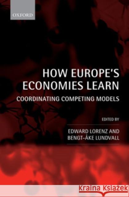 How Europe's Economies Learn: Coordinating Competing Models Lorenz, Edward 9780199203192 Oxford University Press, USA - książka