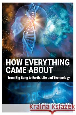 How Everything Came About: From Big Bang to Earth, Life and Technology Kenny, Peter 9781541387966 Createspace Independent Publishing Platform - książka
