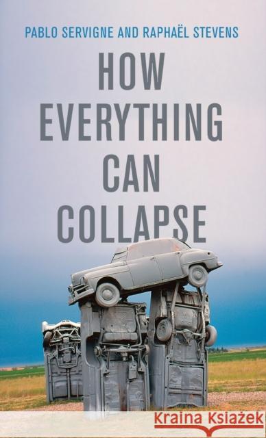 How Everything Can Collapse: A Manual for Our Times Servigne, Pablo 9781509541386 Polity Press - książka