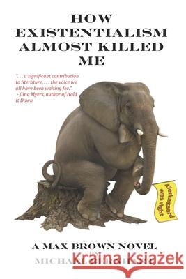 How Existentialism Almost Killed Me: Kierkegaard Was Right Michael H Bernhart 9780997616040 Hough Publishing, LLC - książka