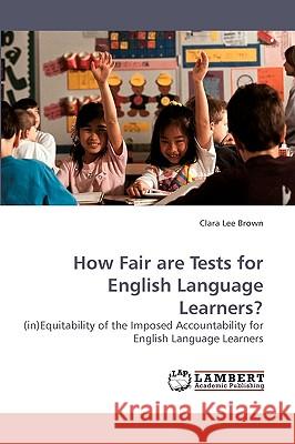 How Fair are Tests for English Language Learners? Brown, Clara Lee 9783838315928 LAP Lambert Academic Publishing AG & Co KG - książka