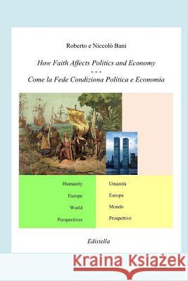 How Faith Affects Politics and Economy: Come La Fede Condiziona Politica E Economia Niccolo Bani Roberto Bani 9781520493862 Independently Published - książka