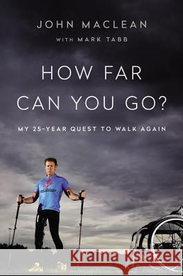 How Far Can You Go?: My 25-Year Quest to Walk Again John MacLean Mark Tabb 9780316262859 Hachette Books - książka