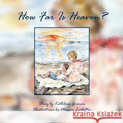 How Far Is Heaven? Kathleen Gorman Maggui Ledbetter 9781943050055 Barn Owl Media - książka