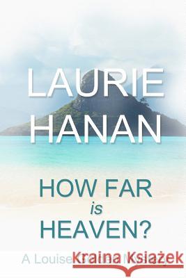 How Far Is Heaven?: A Louise Golden Mystery Laurie Hanan 9780615588858 Hoaka Moon Publishing - książka