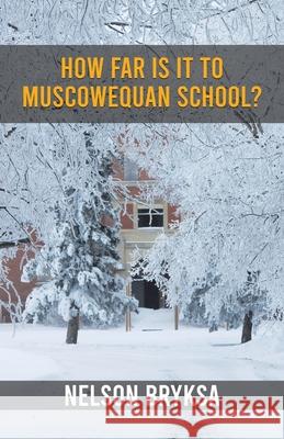 How Far Is It to Muscowequan School? Nelson Bryksa 9780228895015 Tellwell Talent - książka