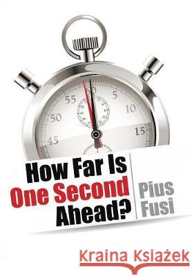 How Far Is One Second Ahead? Pius Fusi 9781543419948 Xlibris - książka