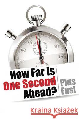 How Far Is One Second Ahead? Pius Fusi 9781543419955 Xlibris - książka