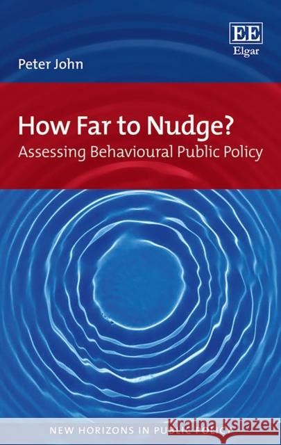 How Far to Nudge?: Assessing Behavioural Public Policy Peter John   9781786430540 Edward Elgar Publishing Ltd - książka