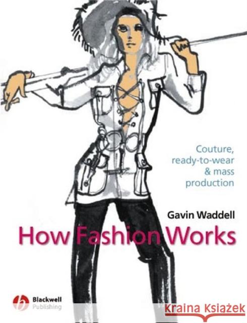 How Fashion Works: Couture, Ready-To-Wear and Mass Production Waddell, Gavin 9780632057528 Blackwell Publishers - książka