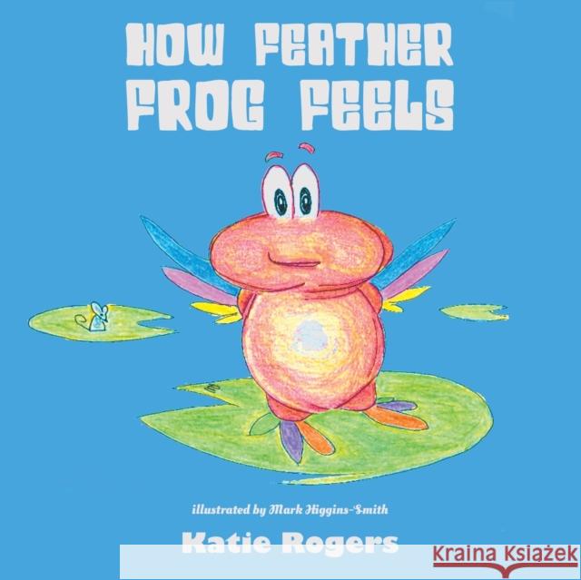 How Feather Frog Feels Katie Rogers 9781528933131 Austin Macauley Publishers - książka