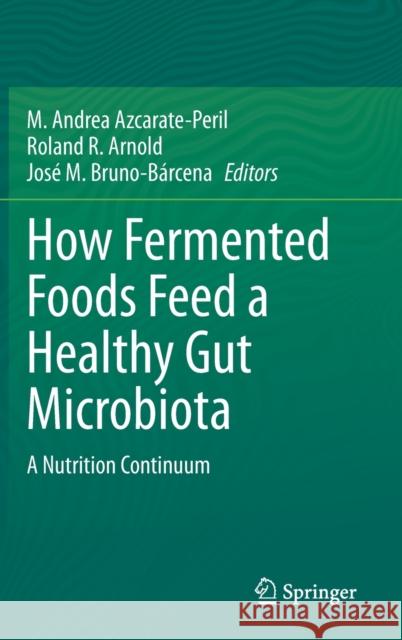 How Fermented Foods Feed a Healthy Gut Microbiota: A Nutrition Continuum Azcarate-Peril, M. Andrea 9783030287368 Springer - książka