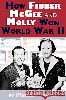 How Fibber McGee and Molly Won World War II Mickey C. Smith 9781593935160 Bearmanor Media - książka