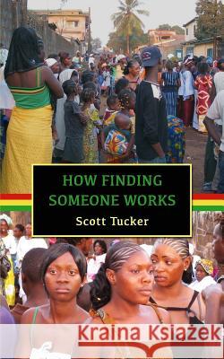 How Finding Someone Works: West African Short Stories Scott Tucker 9781534692671 Createspace Independent Publishing Platform - książka