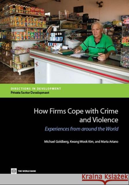 How Firms Cope with Crime and Violence: Experiences from Around the World Goldberg, Michael 9781464801013 World Bank Publications - książka