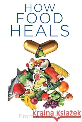 How Food Heals Emmie Cohen 9781636763583 New Degree Press - książka