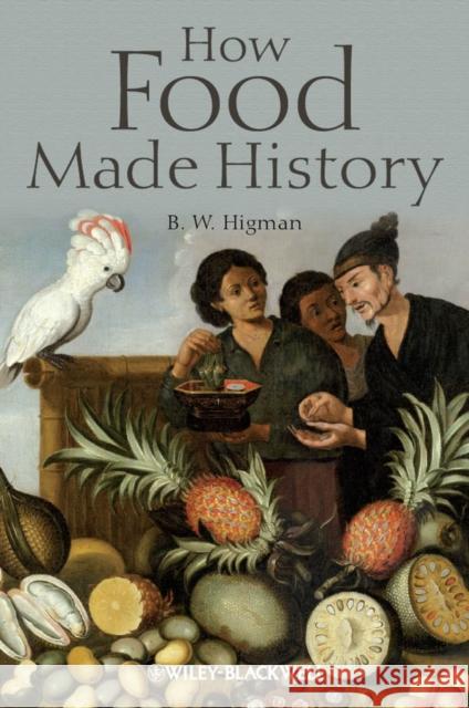 How Food Made History B W Higman 9781405189477  - książka