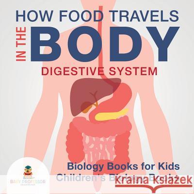 How Food Travels in the Body Baby Professor 9781541938878 Baby Professor - książka