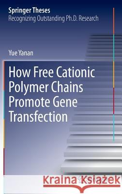 How Free Cationic Polymer Chains Promote Gene Transfection Yue Yanan 9783319003351 Springer - książka
