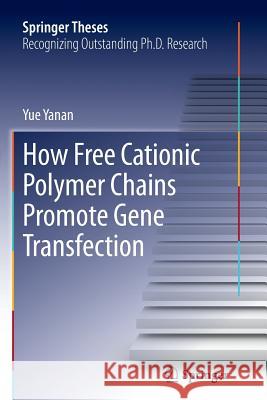 How Free Cationic Polymer Chains Promote Gene Transfection Yue Yanan 9783319343785 Springer - książka