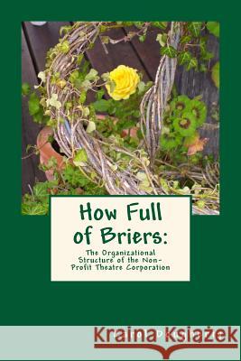 How Full of Briers: The Organizational Structure of the Non-Profit Theatre Corporation Carol Dougherty 9781545341742 Createspace Independent Publishing Platform - książka
