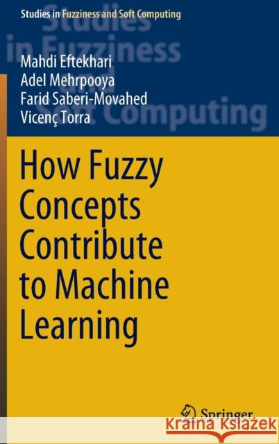 How Fuzzy Concepts Contribute to Machine Learning Mahdi Eftekhari Adel Mehrpooya Farid Saberi-Movahed 9783030940652 Springer - książka