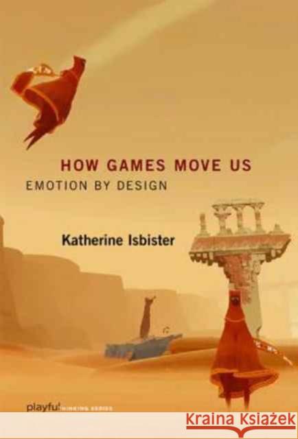 How Games Move Us: Emotion by Design Katherine (Professor, University of California, Santa Cruz) Isbister 9780262534451 John Wiley & Sons - książka