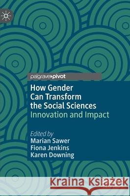 How Gender Can Transform the Social Sciences: Innovation and Impact Sawer, Marian 9783030432355 Palgrave Pivot - książka