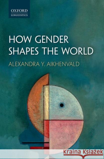 How Gender Shapes the World Alexandra Y. Aikhenvald 9780198723752 Oxford University Press, USA - książka