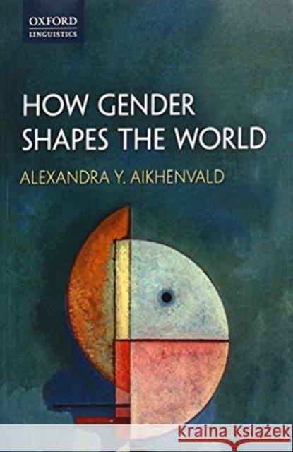 How Gender Shapes the World Alexandra Y. Aikhenvald 9780198826156 Oxford University Press, USA - książka
