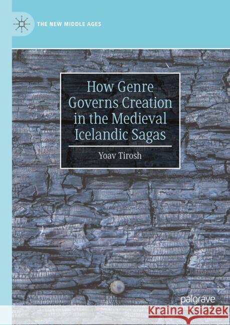 How Genre Governs Creation in the Medieval Icelandic Sagas Yoav Tirosh 9783031899744 Palgrave MacMillan - książka