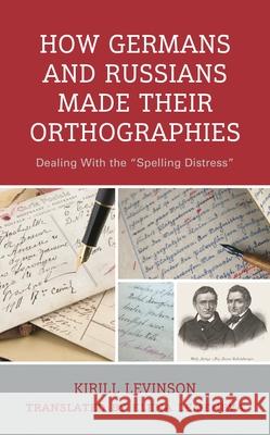 How Germans and Russians Made Their Orthographies Kirill Levinson 9781666924114 Lexington Books - książka