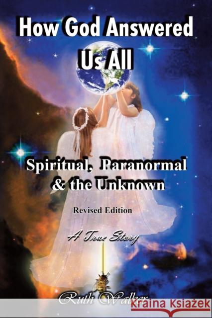 How God Answered Us All: Spiritual, Paranormal & the Unknown - Revised Edition Walker, Ruth 9781647186876 Booklocker.com - książka
