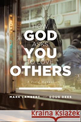 How God Asks You To Love Others: A Field Manual Mark Lambert Doug Dees 9781646707317 Covenant Books - książka