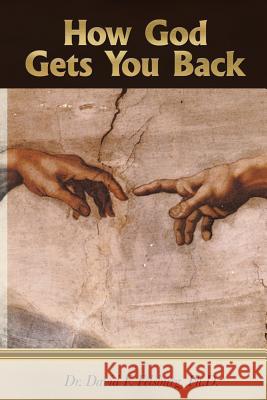 How God Gets You Back Dr David F Felsburg, PH D 9781498436069 Xulon Press - książka