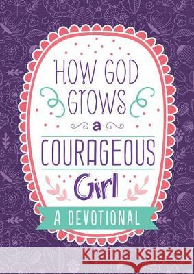 How God Grows a Courageous Girl: A Devotional Carey Scott 9781643521572 Shiloh Kidz - książka