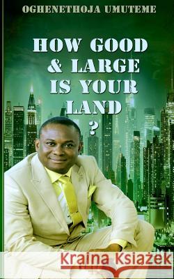 How Good and Large is Your Land? Umuteme, Oghenethoja 9781502984906 Createspace - książka