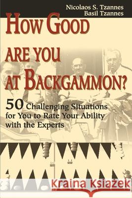 How Good Are You at Backgammon?: 50 Challenging Situations for You to Rate Your Ability with the Experts Tzannes, Nicolaos S. 9780595176427 Writers Club Press - książka