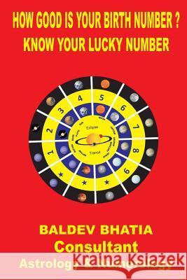 How Good Is Your Birth Number: Know Your Lucky Number Baldev Bhatia 9781545130568 Createspace Independent Publishing Platform - książka