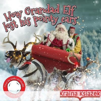 How Grandad Elf lost his pointy ears Sammy Caleb Brooks Bill Atkins  9798428578058 Independently Published - książka