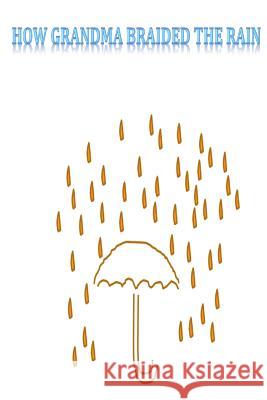 How grandma braided the rain Hedgepeth, Elizabeth T. 9781493708994 Createspace - książka