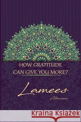 How Gratitude Can Give You More Lamees Alhassar 9781689267397 Independently Published - książka