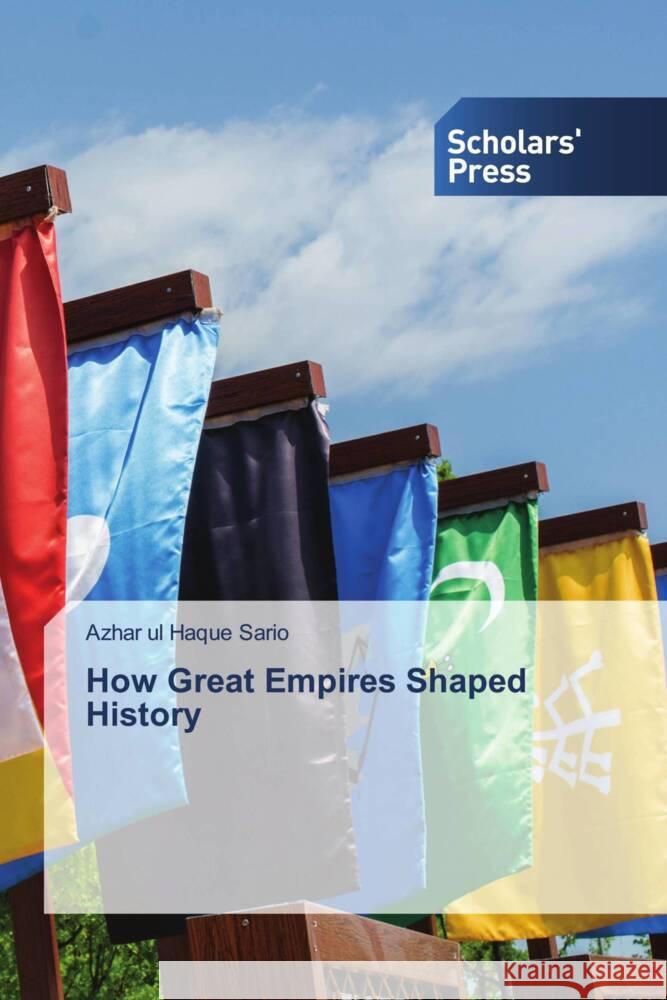 How Great Empires Shaped History Sario, Azhar ul Haque 9783659837968 Scholars' Press - książka