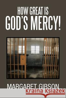 How Great Is God's Mercy! Margaret Gibson 9781479790081 Xlibris Us - książka