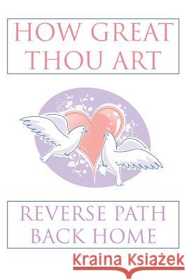 How Great Thou Art: Reverse Path Back Home Scribe 9781467065115 Authorhouse - książka