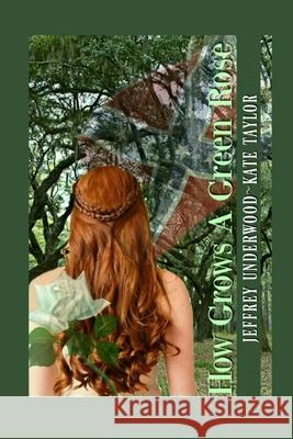 How Grows A Green Rose: Rose Beth's and Steven's Story Taylor, Kate 9781718656321 Createspace Independent Publishing Platform - książka