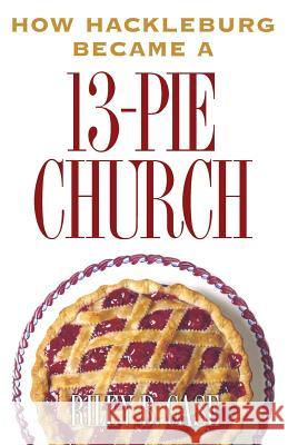 How Hackleburg Became a 13-Pie Church Riley B. Case 9781609201128 Ajoyin Publishing - książka