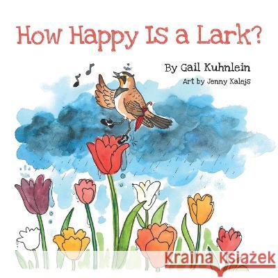 How Happy Is a Lark? Gail Kuhnlein, Jenny Kalejs 9798218056940 R. R. Bowker - książka
